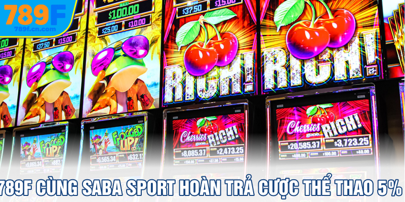 789f cùng Saba Sport hoàn trả cược thể thao 5%