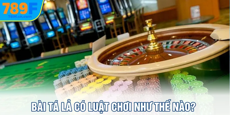 Bài Tá Lả có luật chơi như thế nào?