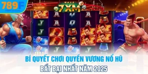bi-quyet-choi-quyen-vuong-no-hu-bat-bai-nhat-nam-2025_11zon