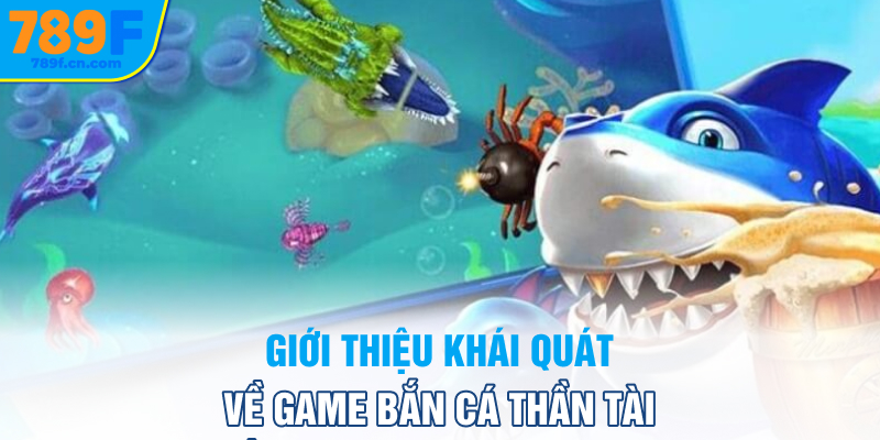 Giới thiệu khái quát về game Bắn cá Thần tài