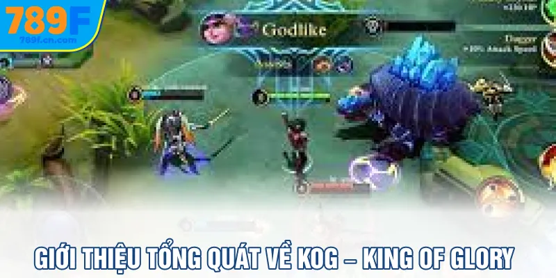 Giới thiệu tổng quát về KOG – King of Glory