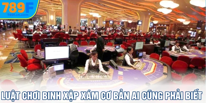 Luật chơi Binh Xập Xám cơ bản ai cũng phải biết