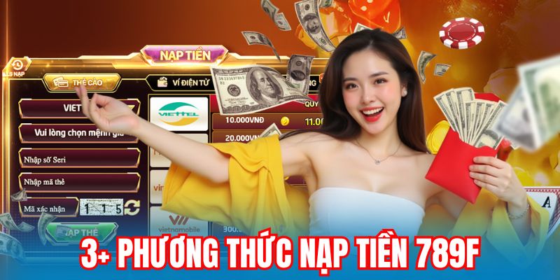 Nạp tiền 789F với nhiều phương thức tiện lợi