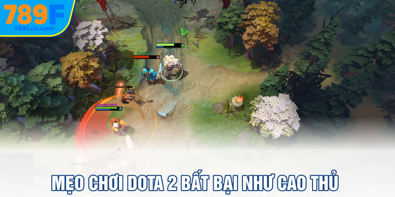 Mẹo chơi Dota 2 bất bại như cao thủ