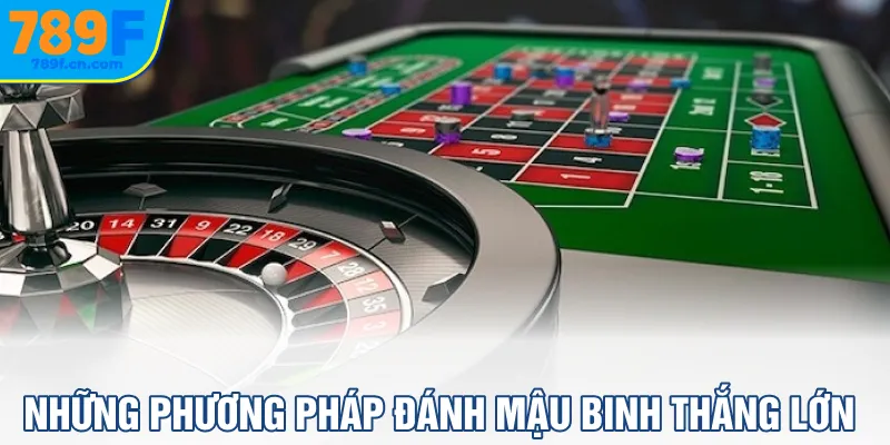 Những phương pháp đánh Mậu Binh thắng lớn