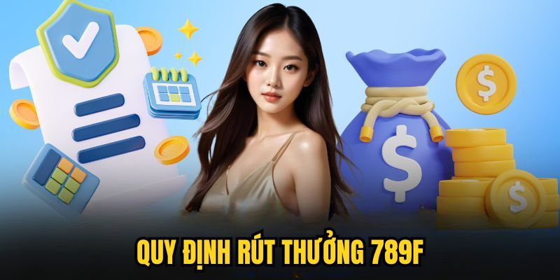 Quy định rút thưởng 789F