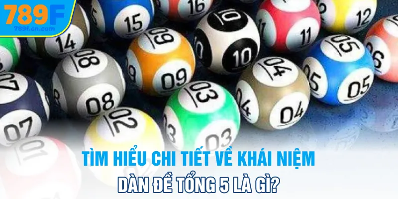 Tìm hiểu chi tiết về khái niệm dàn đề tổng 5 là gì?