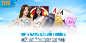 top-4-game-bai-doi-thuong-giai-tri-an-tuong-tai-789f_11zon
