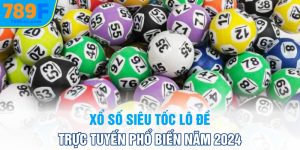 xo-so-sieu-toc-lo-de-truc-tuyen-pho-bien-nam-2024